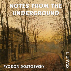 Фёдор Михайлович Достоевский: Notes from the Underground (2005, LibriVox)