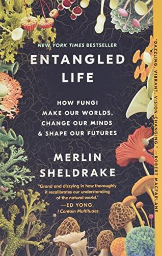 Merlin Sheldrake: Entangled Life : How Fungi Make Our Worlds, Change Our Minds & Shape Our Futures (2020)