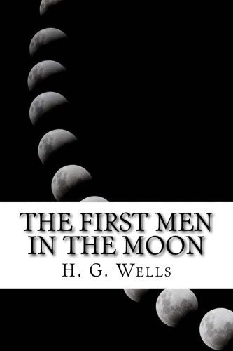 H.G. Wells: The First Men in The Moon (Paperback, 2016, Createspace Independent Publishing Platform, CreateSpace Independent Publishing Platform)