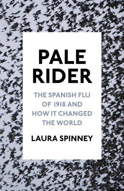 Laura Spinney: Pale Rider (2017)