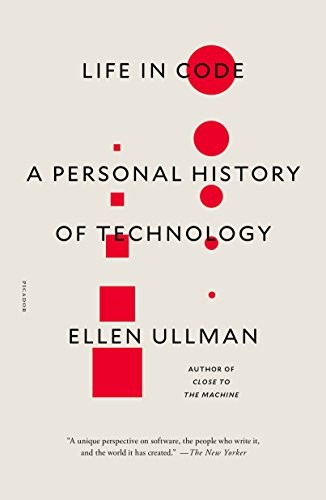 Ellen Ullman: Life in Code (2018, Picador)