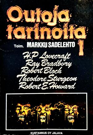 Ray Bradbury, Robert Bloch, Richard Matheson, Robert E. Howard, H. P. Lovecraft, Fritz Leiber, 시어도어 스터전, Henry Kuttner, H. Warner Munn, Clark Ashton Smith, Markku Sadelehto: Outoja tarinoita 1 (Paperback, Suomi language, 1990, Jalava)