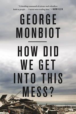 George Monbiot: How Did We Get into This Mess? (2017)