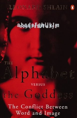 Leonard Shlain: The Alphabet Versus the Goddess (Paperback, Penguin Books Ltd)