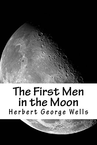 H.G. Wells: The First Men in the Moon (Paperback, 2018, CreateSpace Independent Publishing Platform, Createspace Independent Publishing Platform)