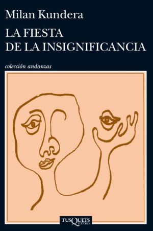 Milan Kundera: La fiesta de la insignificancia (Spanish language, 2014, Tusquets)