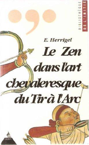 Eugen Herrigel: Le zen dans l'art chevaleresque du tir à l'arc (French language, 1992, Dervy)