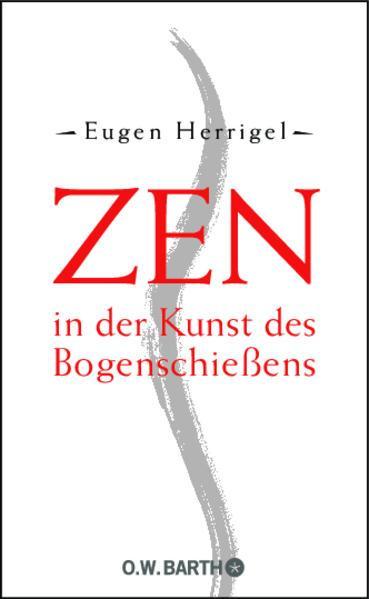 Eugen Herrigel: Zen in der Kunst des Bogenschießens (German language, 2010)