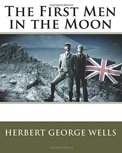 H.G. Wells: The First Men in the Moon (Paperback, 1901, Createspace Independent Publishing Platform, CreateSpace Independent Publishing Platform)