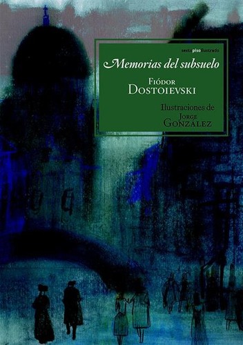 Фёдор Михайлович Достоевский: Memorias del subsuelo - 1. edición (2013, Sexto Piso, Editorial Sexto Piso)