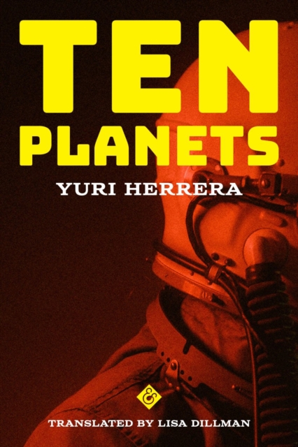 Lisa Dillman, Yuri Herrera: Ten Planets (Paperback, 2023, Graywolf Press)