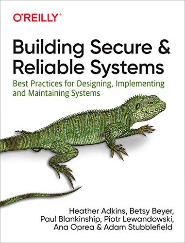 Heather Adkins, Betsy Beyer, Paul Blankinship, Piotr Lewandowski, Ana Oprea, Adam Stubblefield: Building Secure and Reliable Systems (Paperback, 2020, O'Reilly Media)