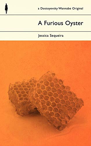 Jessica Sequeira: A Furious Oyster (Paperback, CreateSpace Independent Publishing Platform, Createspace Independent Publishing Platform)