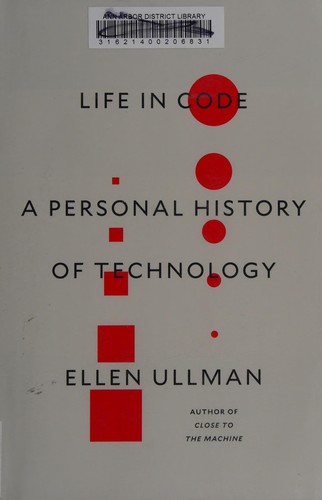 Ellen Ullman: Life in code (2017, MCD, Farrar, Straus and Giroux)