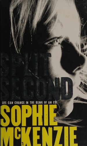 Sophie McKenzie: Split second (2013, Simon & Schuster Children's, Simon & Schuster Childrens Books)