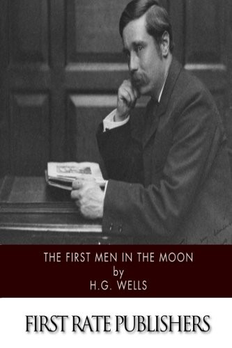 H.G. Wells: The First Men in the Moon (2014, CreateSpace Independent Publishing Platform)