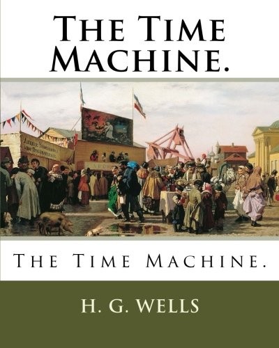 H.G. Wells: The Time Machine. (Paperback, 2018, CreateSpace Independent Publishing Platform)