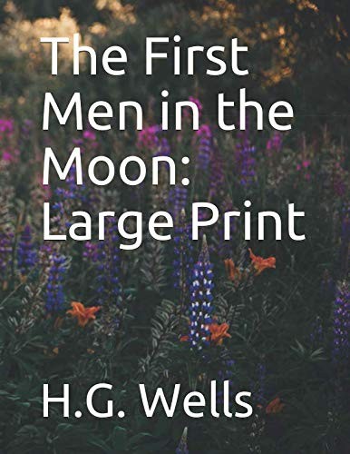 H.G. Wells: The First Men in the Moon: Large Print (2019, Independently published)