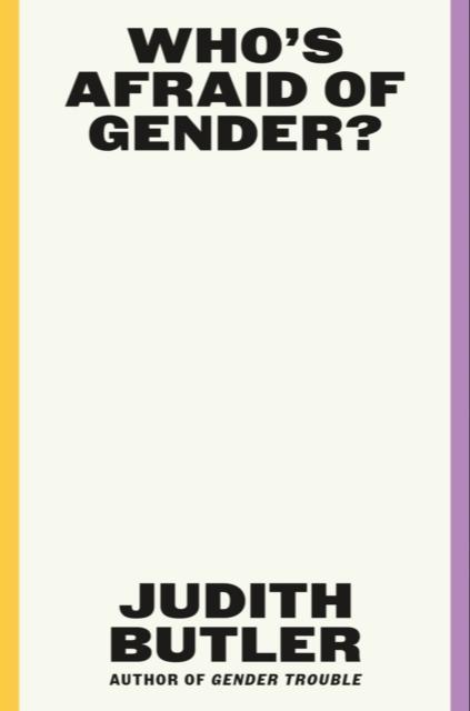 Judith Butler: Who's Afraid of Gender? (2024, Farrar, Straus and Giroux)