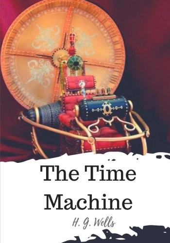 H.G. Wells: The Time Machine (Paperback, 2018, CreateSpace Independent Publishing Platform)