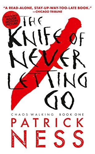 Patrick Ness: The Knife of Never Letting Go (Reissue with bonus short story): Chaos Walking: Book One (Candlewick)