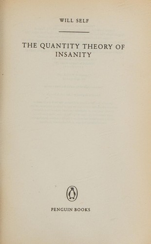 Will Self: The quantity theory of insanity (1994, Penguin)