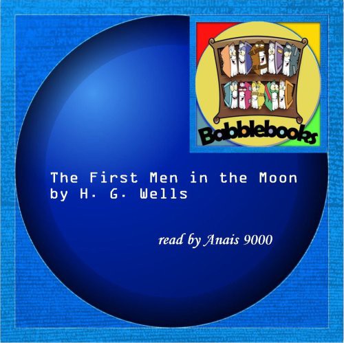 H.G. Wells: The First Men in the Moon (AudiobookFormat, 2008, Babblebooks)