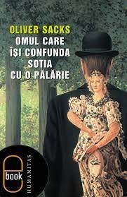 Will Self, Oliver Sacks, Jonathan Davis: Omul care îsi confunda sotia cu o palarie (2005, Humanitas)