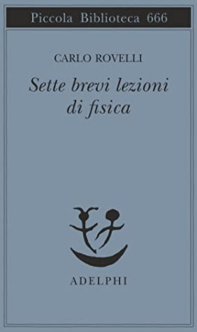 Carlo Rovelli: Sette brevi lezioni di fisica (Paperback, Italian language, 2014, Adelphi)